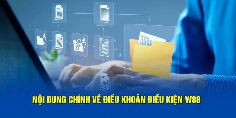 Những nội dung chính nằm trong điều khoản điều kiện W88