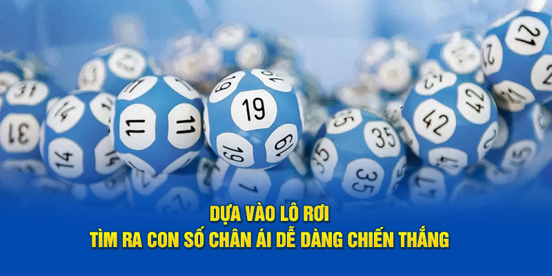 Dựa vào lô rơi tìm ra con số chân ái dễ dàng chiến thắng 