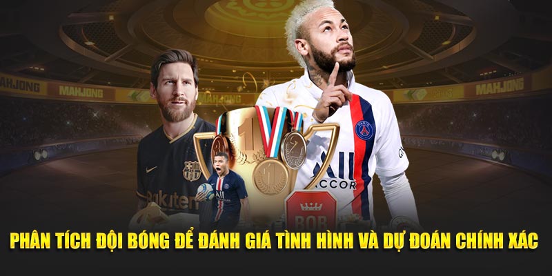 Phân tích đội bóng để đánh giá tình hình và dự đoán chính xác