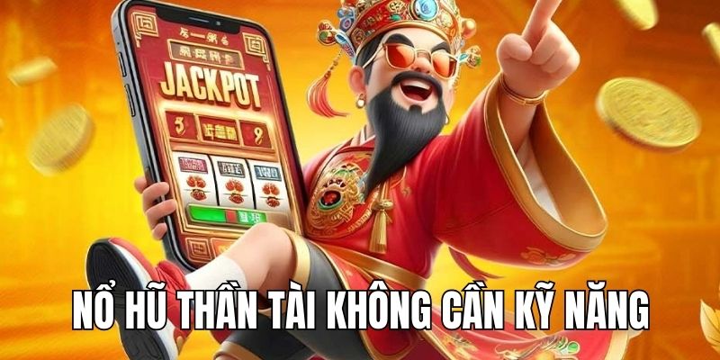 Game không yêu cầu kỹ năng hay chiến thuật đặc biệt nào